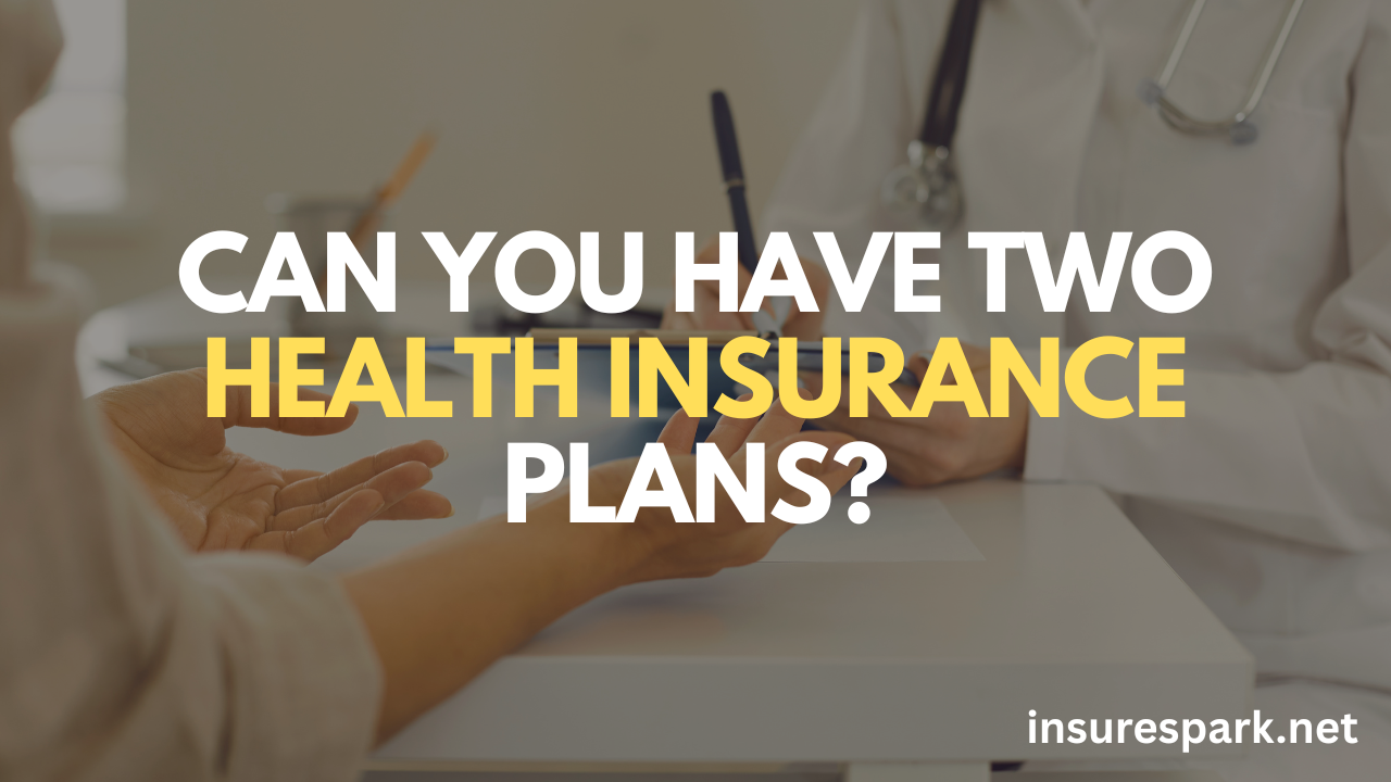 Can You Have Two Health Insurance Plans?